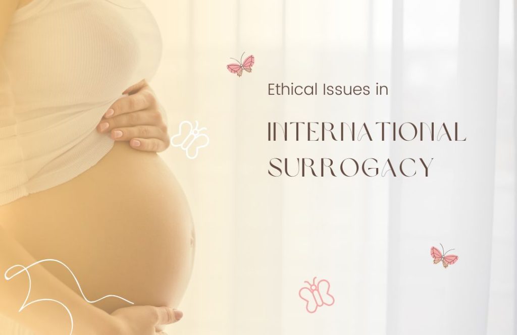 How to Deal Effectively with Legal and Ethical Issues in International Surrogacy?